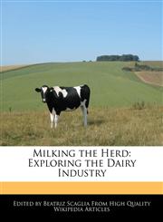Milking the Herd Exploring the Dairy Industry,124158642X,9781241586423
