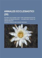 Annales Ecclesiastici; AB Anno Quo Desinit Caes. Card. Baronius MCXCVIII Usque Ad Annum MDXXXIV..... AB Anno MDIV Vsque Ad Annum MDXXXIV (20 ),1153544237,9781153544238