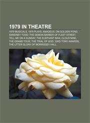 1979 in theatre 1979 musicals, 1979 plays, Amadeus, On Golden Pond, Sweeney Todd: The Demon Barber of Fleet Street, Tell Me on a Sunday,1155974913,9781155974910