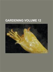 Gardening Volume 12,1230023267,9781230023267