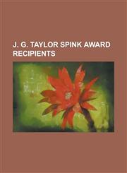 J. G. Taylor Spink Award Recipients Allen Lewis (Sportswriter), Bill Conlin, Bill Madden (Sportswriter), Bob Addie, Bob Broeg, Bob Elliott (Sportswri,1156091209,9781156091203