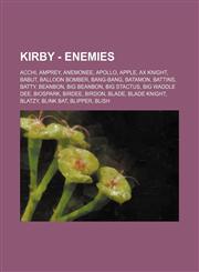 Kirby - Enemies Acchi, Amprey, Anemonee, Apollo, Apple, Ax Knight, Babut, Balloon Bomber, Bang-Bang, Batamon, Battins, Batty, Beanbon, Big Beanbon, Big Stactus, Big Waddle Dee, Biospark, Birdee, Birdon, Blade, Blade Knight, Blatzy, Blink Bat, Blipper, Bl,1234709295,9781234709297