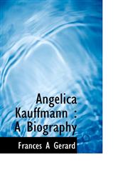 Angelica Kauffmann A Biography,1117166201,9781117166209