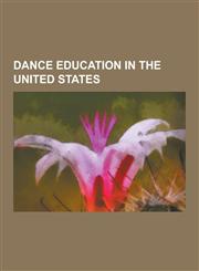 Dance Education in the United States Dance Schools in the United States, Juilliard School, Fred Astaire Dance Studios, National Dance Association, VI,1230564896,9781230564890