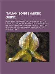 Italian songs (Music Guide) Number-one singles in Italy, American Pie, Relax, Il Canto degli Italiani, We Are the World, Dragostea din tei,1157471609,9781157471608