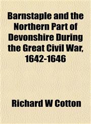 Barnstaple and the Northern Part of Devonshire During the Great Civil War, 1642-1646,1154959783,9781154959789