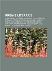 Premis literaris Premis Nobel de Literatura, Premis de la literatura catalana, Premis de literatura infantil i juvenil,1233314262,9781233314263