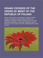 Grand Crosses of the Order of Merit of the Republic of Poland Prince Philip, Duke of Edinburgh, Haakon, Crown Prince of Norway, Henrik,1233154826,9781233154821
