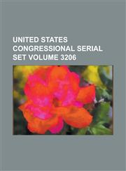 United States Congressional Serial Set Volume 3206,1234056739,9781234056735