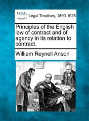 Principles of the English law of contract and of agency in its relation to contract.,1240183275,9781240183272