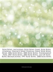 Articles On Rose Bowl, including Rose Bowl Game, Rose Bowl (stadium), Wallace Wade Stadium, Great Rose Bowl Hoax, 2006 Rose Bowl, 2005 Rose Bowl, Tournament Park, 2007 Rose Bowl, 2002 Rose Bowl, List Of Rose Bowl Broadcasters,1242358161,9781242358166