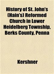 History of St. John's (Hain's) Reformed Church in Lower Heidelberg Township, Berks County, Penna,1152955039,9781152955035