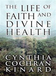 The Life of Faith and Divine Health,1462691587,9781462691586