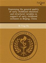 Examining the general quality of early childhood education and structural variables in support of early childhood inclusion in Beijing, China.,124366908X,9781243669087