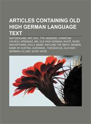 Articles containing Old High German language text Switzerland, Ant, Evil, Týr, Midgard, Christian Church, Wōdanaz, Nīþ, Old High German, White,123306861X,9781233068616