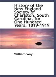 History of the New England Society of Charlston, South Carolina, for One Hundred Years, 1819-1919,1103784870,9781103784875