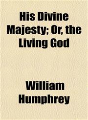 His Divine Majesty; Or, the Living God,1152290444,9781152290440