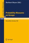 Probability Measures on Groups Proceedings of the Sixth Conference Held at Oberwolfach, Germany, June 28-July 4, 1981,3540115013,9783540115014