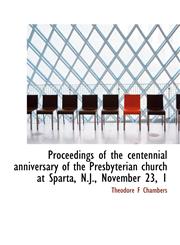 Proceedings of the centennial anniversary of the Presbyterian church at Sparta, N.J., November 23, 1,1115370200,9781115370202