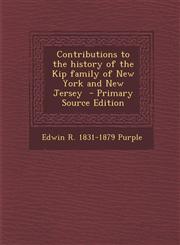 Contributions to the History of the Kip Family of New York and New Jersey - Primary Source Edition,1294591843,9781294591849