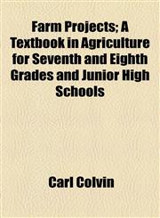 Farm Projects; A Textbook in Agriculture for Seventh and Eighth Grades and Junior High Schools,1154703762,9781154703764