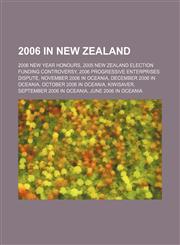 2006 in New Zealand 2006 New Year Honours, 2005 New Zealand election funding controversy, 2006 Progressive Enterprises dispute,1156262496,9781156262498
