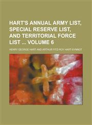 Hart's Annual Army List, Special Reserve List, and Territorial Force List  Volume 6,1236894898,9781236894892
