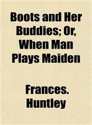 Boots and Her Buddies; Or, When Man Plays Maiden,1152873938,9781152873933