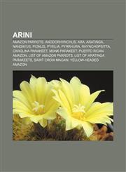 Arini Amazon parrots, Anodorhynchus, Ara, Aratinga, Nandayus, Pionus, Pyrilia, Pyrrhura, Rhynchopsitta, Carolina Parakeet, Monk Parakeet,1156396069,9781156396063