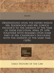 Observations upon the papers which Mr. Rookwood and Mr. Lowick deliver'd to the sheriffs at the time of their execution, April 29, 1696 together with remarks upon some part of Mr. Cranburn's discourse with the sheriffs at the same time. (1696),1171262671,9781171262671