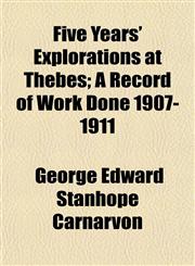 Five Years' Explorations at Thebes; A Record of Work Done 1907-1911,1152759310,9781152759312