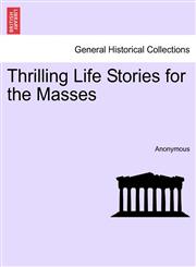 Thrilling Life Stories for the Masses,1241511721,9781241511722