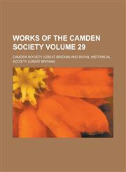 Works of the Camden Society Volume 29,1236801229,9781236801227