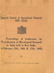 Proceedings of Conference on Co-ordination of Mycological Research in India held at New Delhi on February 15th, 16th and 17th 1943