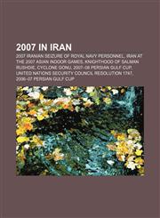 2007 in Iran 2007 Iranian seizure of Royal Navy personnel, Iran at the 2007 Asian Indoor Games, Knighthood of Salman Rushdie, Cyclone Gonu,1155513274,9781155513270