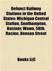 Defunct Railway Stations in the United States Michigan Central Station,115668708X,9781156687086