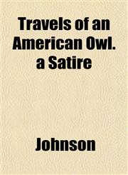 Travels of an American Owl. a Satire,1153191482,9781153191487
