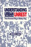 Understanding Urban Unrest From Reverend King to Rodney King,0761900950,9780761900955