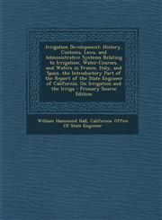 Irrigation Development History, Customs, Laws, and Administrative Systems Relating to Irrigation, Water-Courses, and Waters in France, Italy,,1289710449,9781289710446