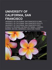 University of California, San Francisco University of California, San Francisco alumni, University of California, San Francisco faculty,1157529372,9781157529378