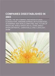 Companies disestablished in 2003 Square, The 3DO Company, Westwood Studios, Eldridge Pope, Airborne Express, Bethlehem Steel, JD Edwards,1156682193,9781156682197