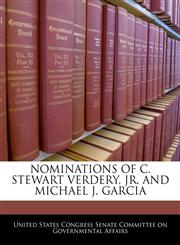 NOMINATIONS OF C. STEWART VERDERY, JR. AND MICHAEL J. GARCIA,1240495838,9781240495832