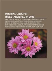 Musical groups disestablished in 2006 New Order, The D4, Sleater-Kinney, Destiny's Child, Petra, Fear Factory, A-Teens, The Go-Betweens,1157379516,9781157379515