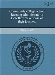 Community college online learning administrators How they make sense of their journey.,1243590866,9781243590862