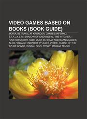 Video games based on books (Book Guide) Moria, Betrayal at Krondor, Dante's Inferno, S.T.A.L.K.E.R.: Shadow of Chernobyl, The Witcher,115665243X,9781156652435