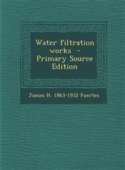Water Filtration Works - Primary Source Edition,1294414429,9781294414421