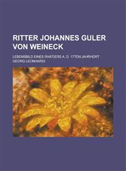 Ritter Johannes Guler Von Weineck; Lebensbild Eines Rhatiers A. D. 17ten Jahrhdrt,1234623838,9781234623838