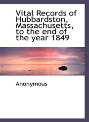Vital Records of Hubbardston, Massachusetts, to the End of the Year 1849,1116948133,9781116948134