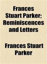 Frances Stuart Parker; Reminiscences and Letters,1154710750,9781154710755
