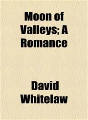 Moon of Valleys; A Romance,1152553712,9781152553712